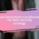 How blockchain transformed my data security strategy