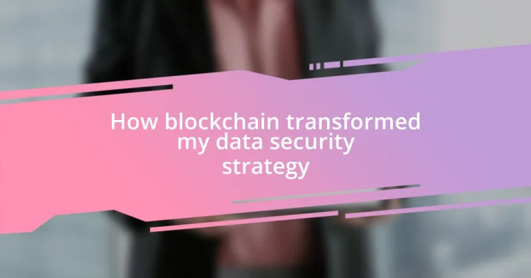 How blockchain transformed my data security strategy