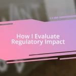 How I Evaluate Regulatory Impact