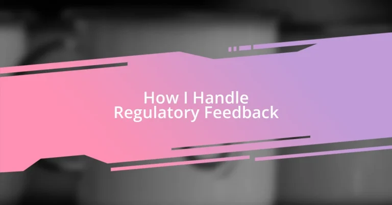 How I Handle Regulatory Feedback