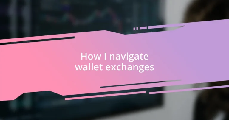 How I navigate wallet exchanges