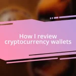 How I review cryptocurrency wallets