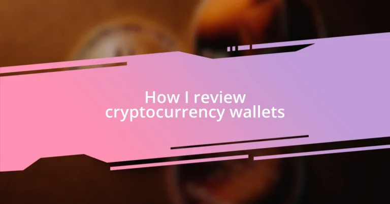 How I review cryptocurrency wallets