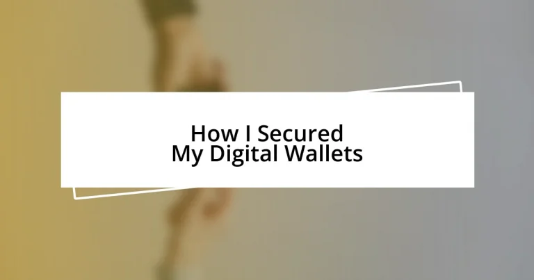 How I Secured My Digital Wallets