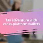 My adventure with cross-platform wallets