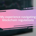 My experience navigating blockchain regulations