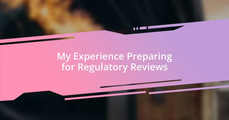 My Experience Preparing for Regulatory Reviews