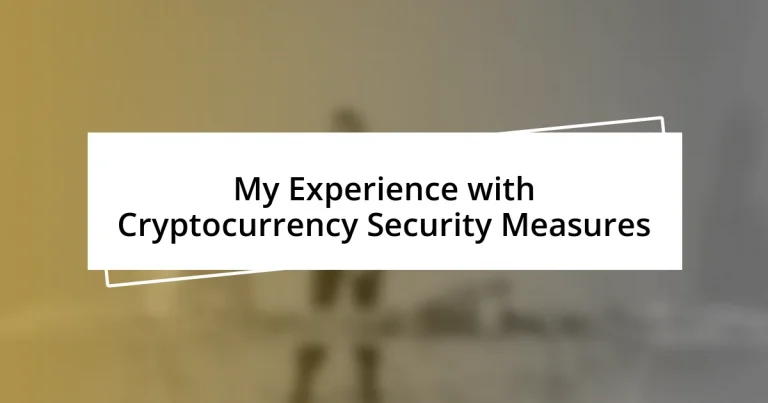 My Experience with Cryptocurrency Security Measures