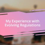 My Experience with Evolving Regulations