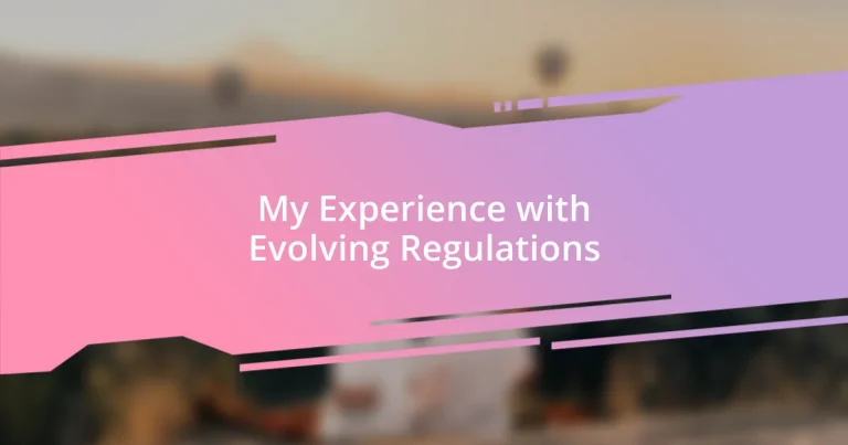 My Experience with Evolving Regulations