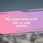 My experience with hot vs cold wallets