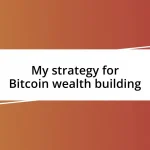 My strategy for Bitcoin wealth building