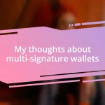 My thoughts about multi-signature wallets