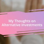 My Thoughts on Alternative Investments