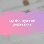 My thoughts on wallet fees