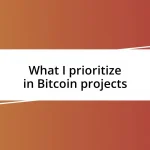 What I prioritize in Bitcoin projects