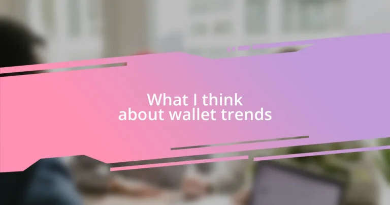 What I think about wallet trends