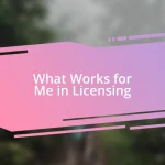 What Works for Me in Licensing