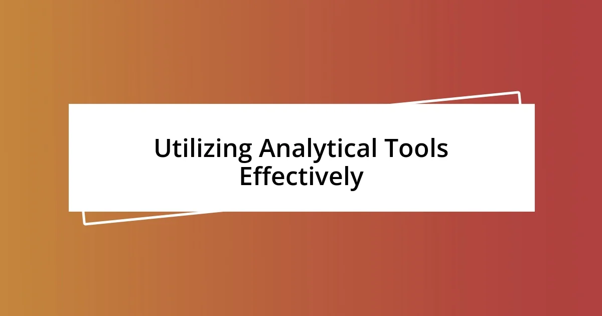 Utilizing Analytical Tools Effectively