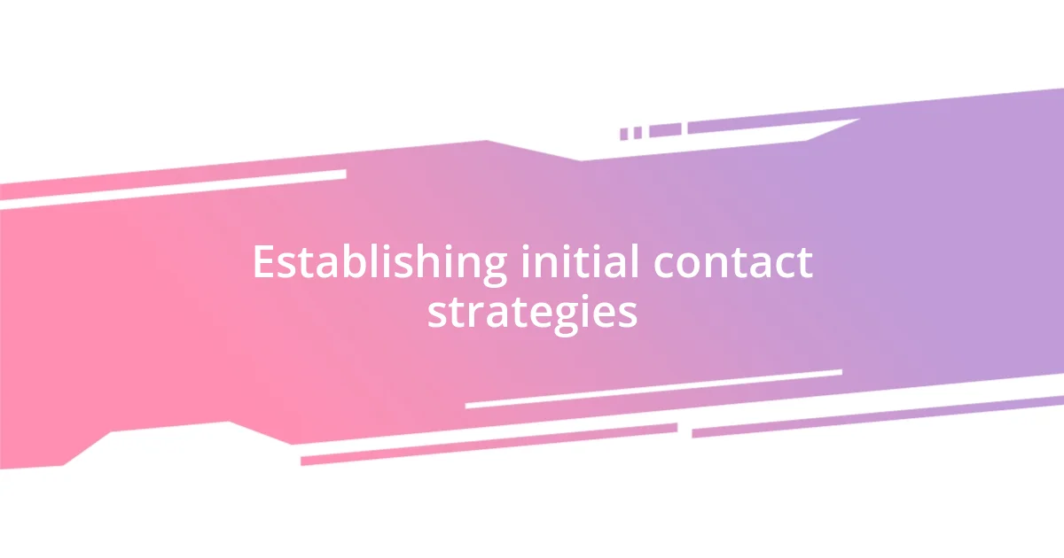 Establishing initial contact strategies