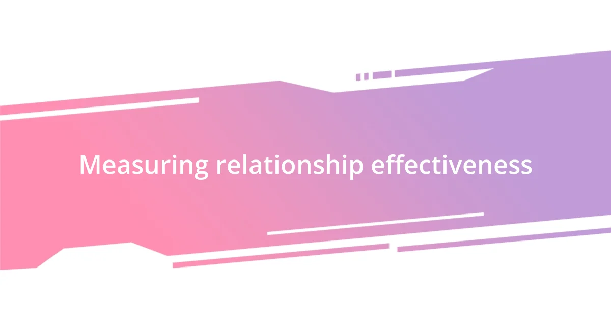 Measuring relationship effectiveness