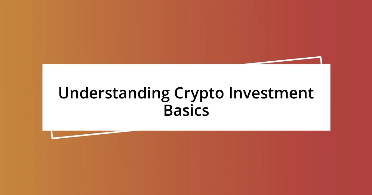 Understanding Crypto Investment Basics