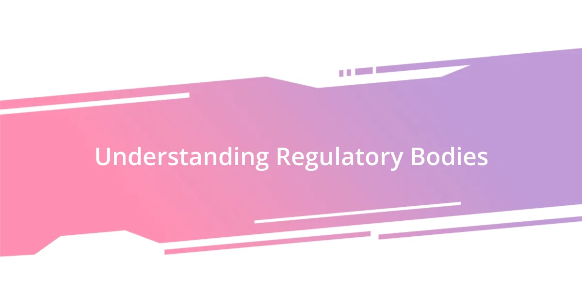 Understanding Regulatory Bodies