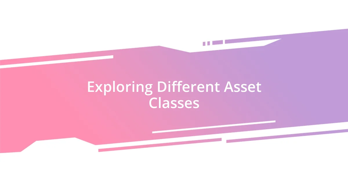 Exploring Different Asset Classes