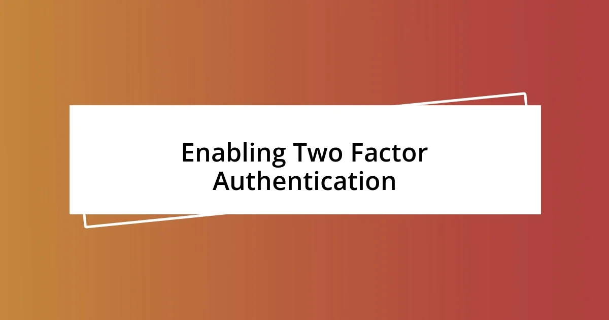 Enabling Two Factor Authentication