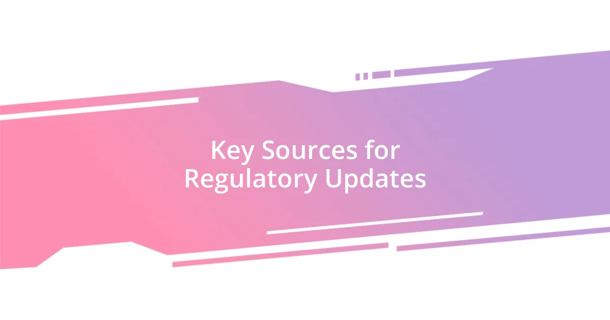 Key Sources for Regulatory Updates