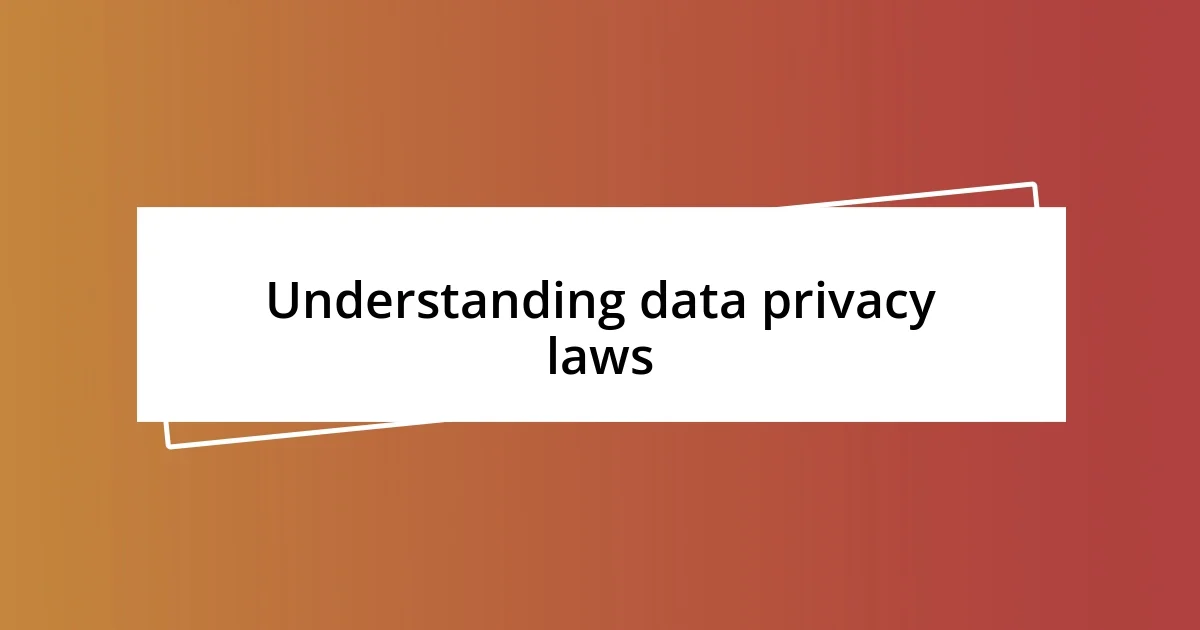 Understanding data privacy laws