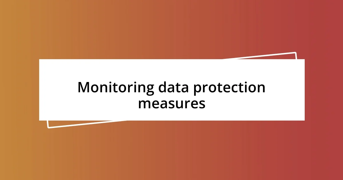 Monitoring data protection measures