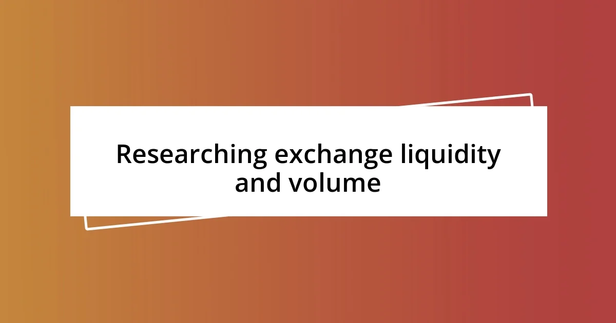 Researching exchange liquidity and volume