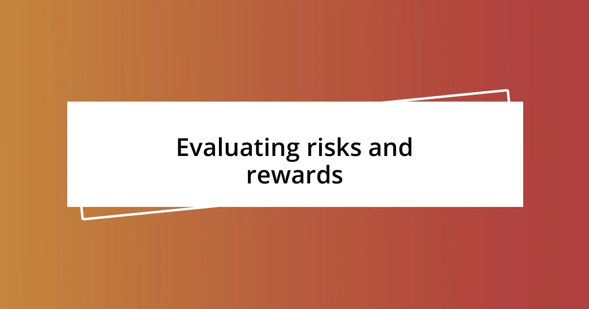 Evaluating risks and rewards