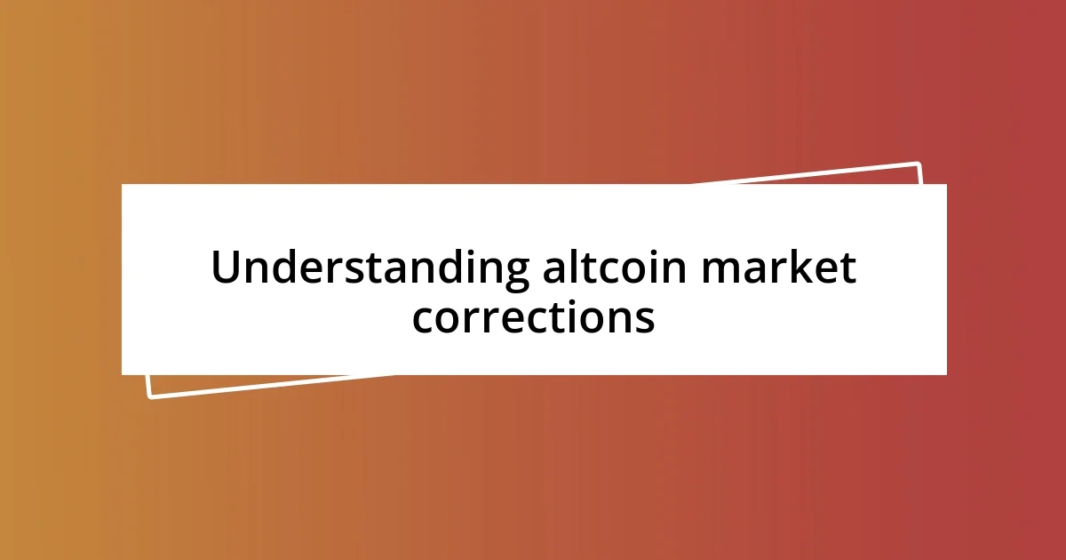 Understanding altcoin market corrections