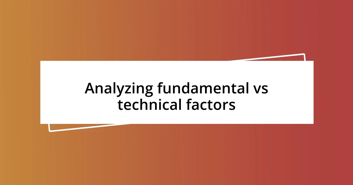 Analyzing fundamental vs technical factors