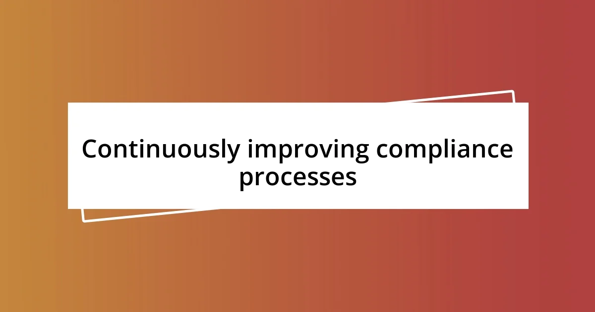 Continuously improving compliance processes