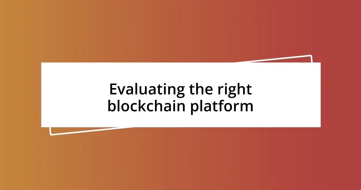 Choosing the right blockchain platform