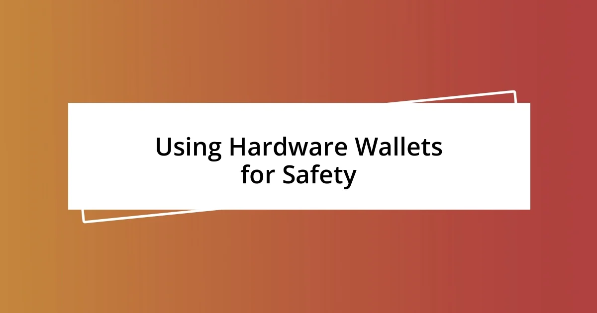 Using Hardware Wallets for Safety