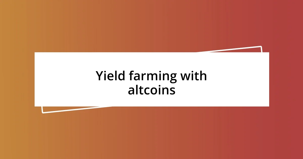 Yield farming with altcoins