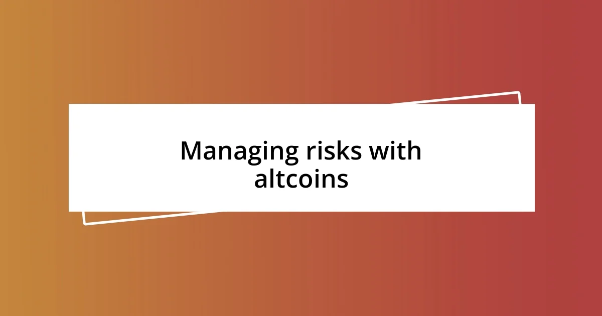 Managing risks with altcoins