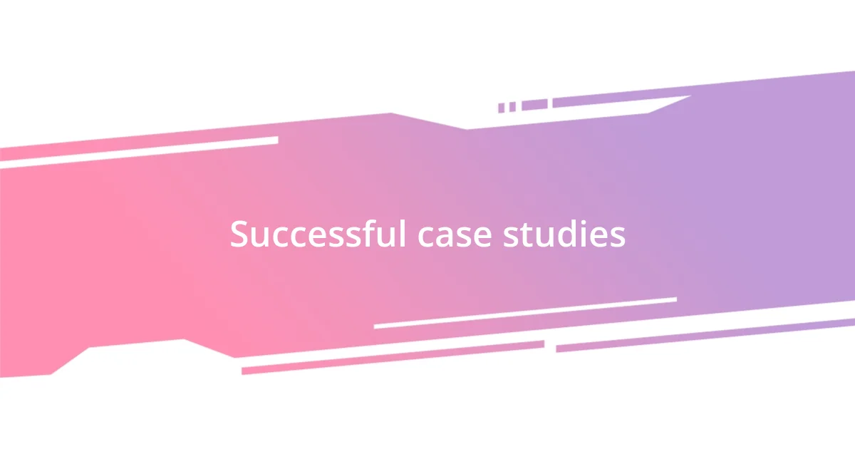 Successful case studies