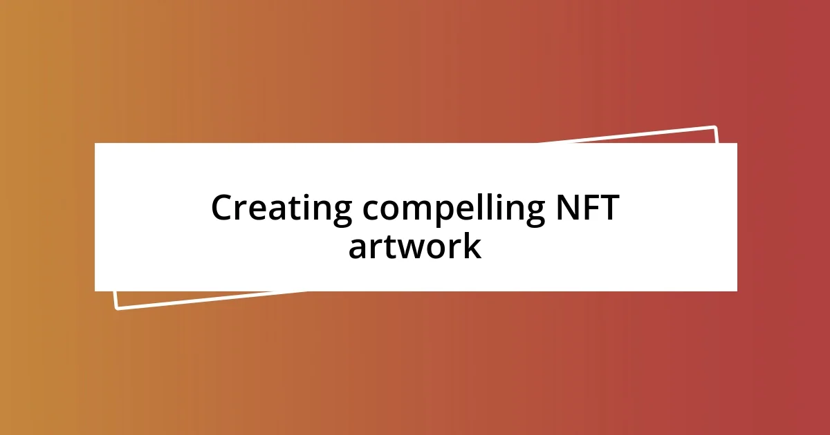 Creating compelling NFT artwork