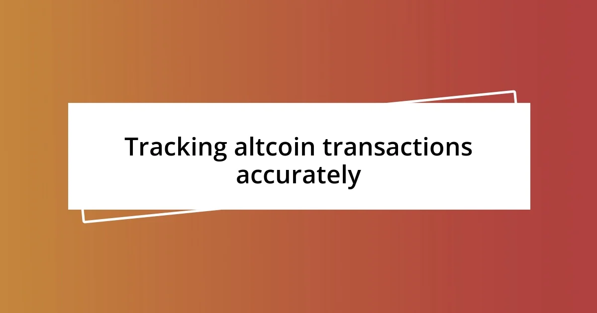 Tracking altcoin transactions accurately