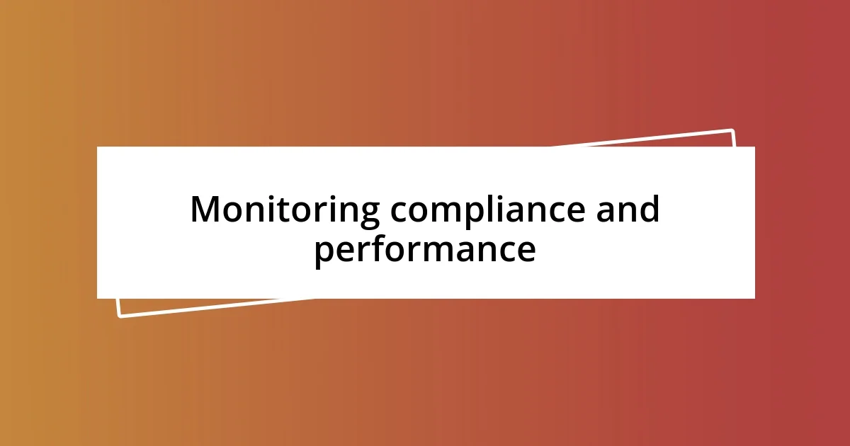 Monitoring compliance and performance