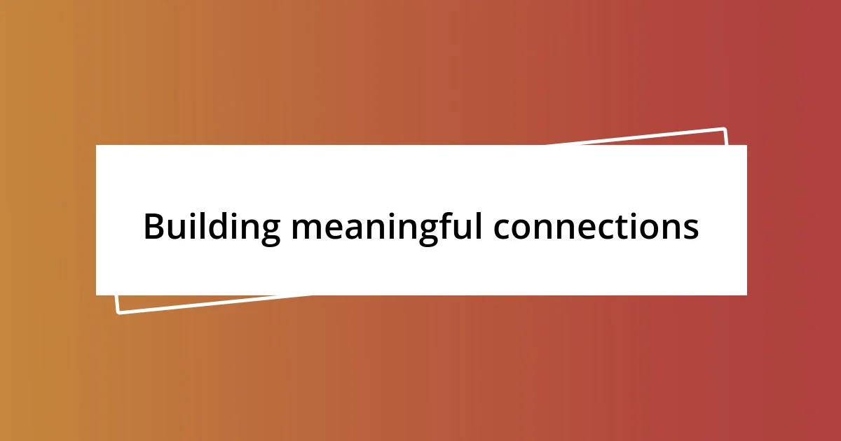 Building meaningful connections