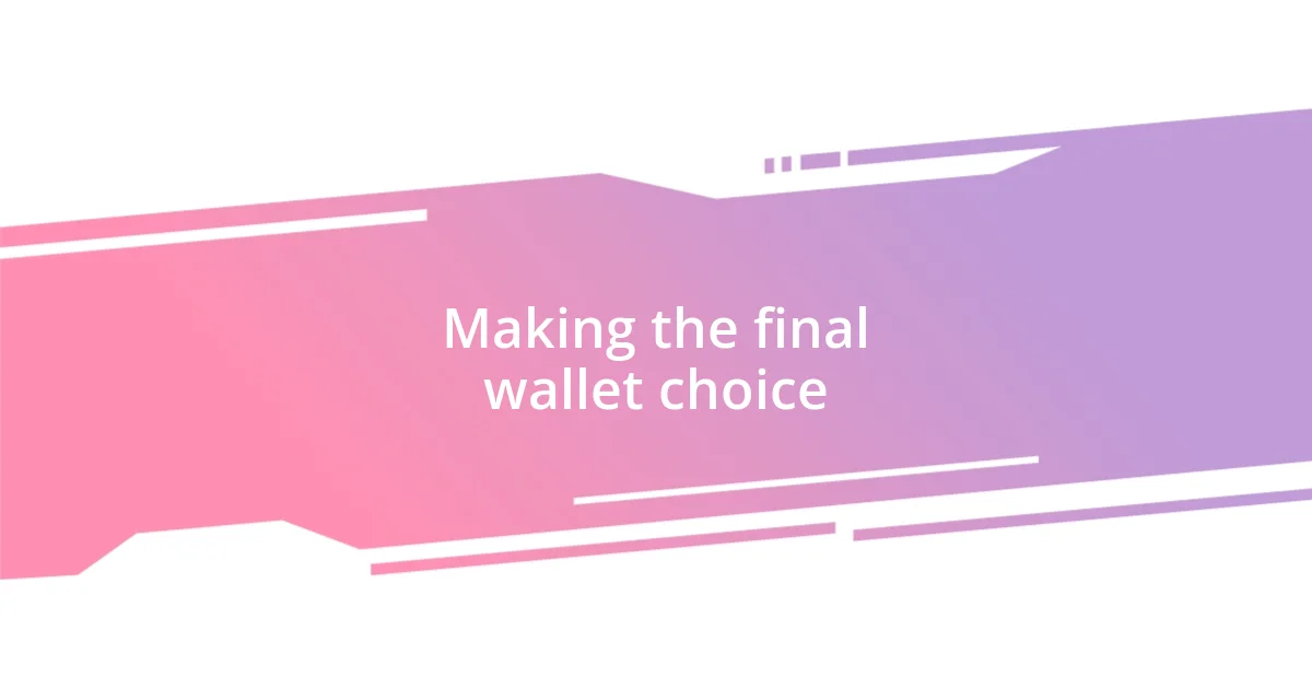 Making the final wallet choice