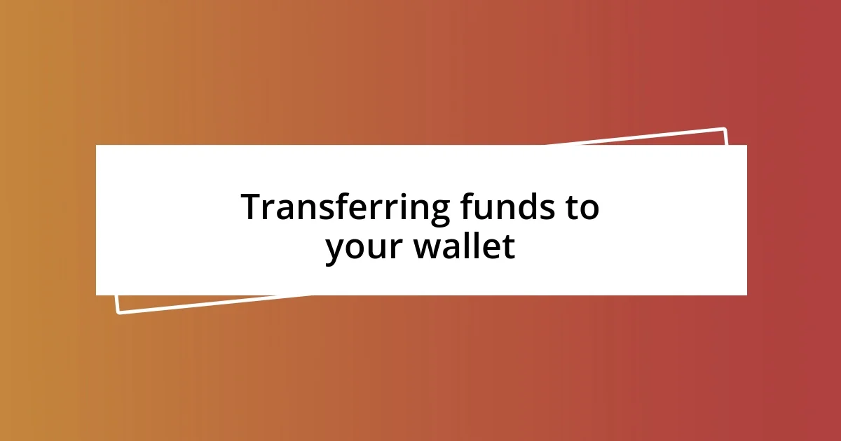 Transferring funds to your wallet