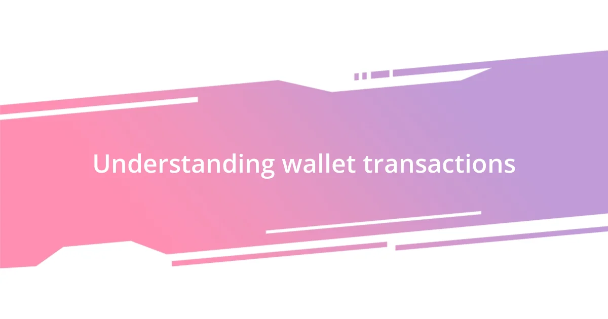 Understanding wallet transactions