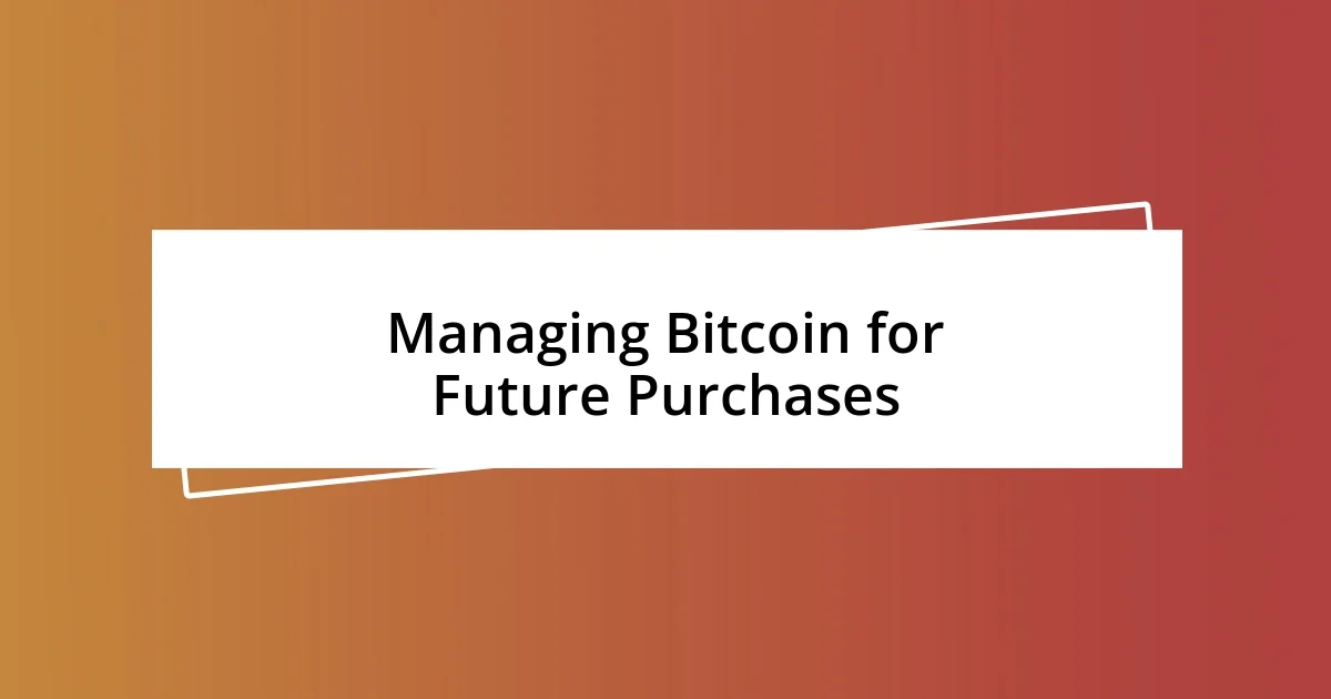 Managing Bitcoin for Future Purchases